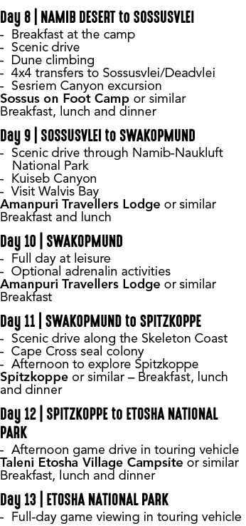 Day 8 | NAMIB DESERT to SOSSUSVLEI Breakfast at the camp Scenic drive Dune climbing 4x4 transfers to Sossusvlei/Deadv...