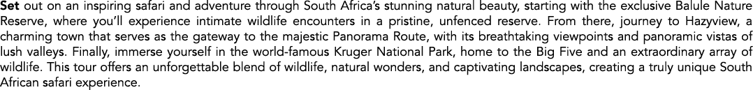 Set out on an inspiring safari and adventure through South Africa’s stunning natural beauty, starting with the exclus...