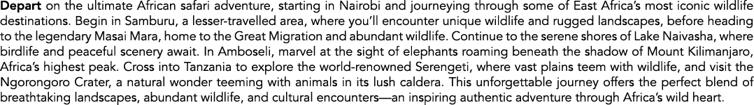 Depart on the ultimate African safari adventure, starting in Nairobi and journeying through some of East Africa’s mos...