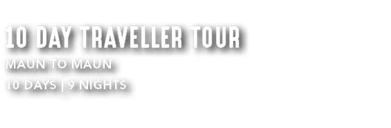 10 DAY traveller TOUR MAUN TO MAUN 10 DAYS | 9 NIGHTS 