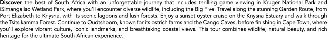 Discover the best of South Africa with an unforgettable journey that includes thrilling game viewing in Kruger Nation...