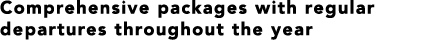 Comprehensive packages with regular departures throughout the year