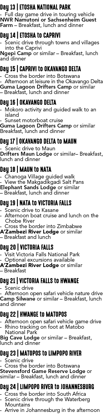 Day 13 | ETOSHA NATIONAL PARK Full day game drive in touring vehicle NWR Namutoni or Sachsenheim Guest Farm – Breakfa...