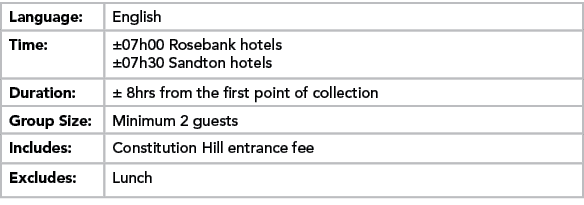 Language:,English,Time:,±07h00 Rosebank hotels ±07h30 Sandton hotels,Duration:,± 8hrs from the first point of collect...