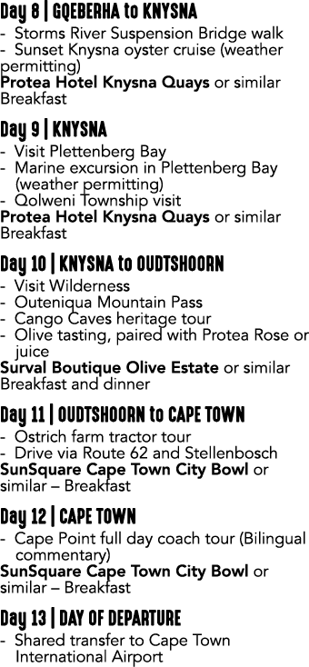 Day 8 | GQEBERHA to KNYSNA Storms River Suspension Bridge walk Sunset Knysna oyster cruise (weather permitting) Prote...