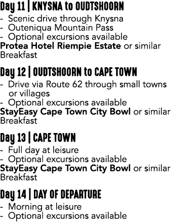 Day 11 | KNYSNA to OUDTSHOORN Scenic drive through Knysna Outeniqua Mountain Pass Optional excursions available Prote...