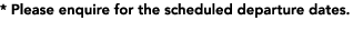 * Please enquire for the scheduled departure dates.