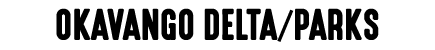 OKAVANGO DELTA/PARKS