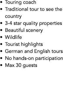 • Touring coach • Traditional tour to see the country • 3 4 star quality properties • Beautiful scenery • Wildlife • ...