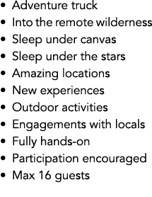 • Adventure truck • Into the remote wilderness • Sleep under canvas • Sleep under the stars • Amazing locations • New...