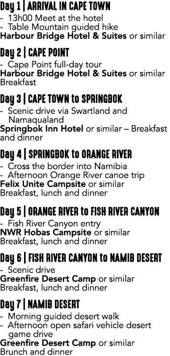 Day 1 | ARRIVAL IN CAPE TOWN 13h00 Meet at the hotel Table Mountain guided hike Harbour Bridge Hotel & Suites or simi...