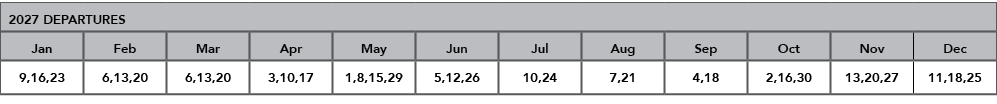 2027 DEPARTURES,Jan,Feb,Mar,Apr,May,Jun,Jul,Aug,Sep,Oct,Nov,Dec,9,16,23,6,13,20,6,13,20,3,10,17,1,8,15,29,5,12,26,10,...