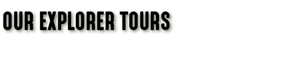 OUR EXPLORER TOURS