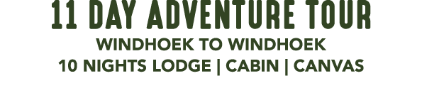 11 DAY ADVENTURE TOUR WINDHOEK TO WINDHOEK 10 NIGHTS LODGE | CABIN | CANVAS