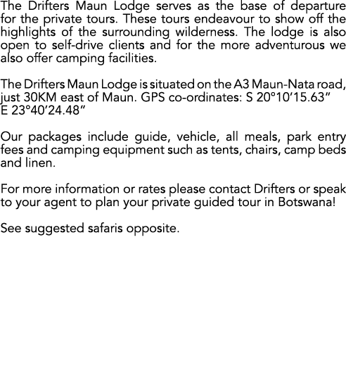 The Drifters Maun Lodge serves as the base of departure for the private tours. These tours endeavour to show off the ...