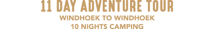 11 DAY ADVENTURE TOUR WINDHOEK TO WINDHOEK 10 NIGHTS CAMPING