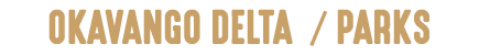 OKAVANGO DELTA / PARKS
