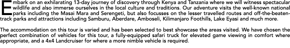 Embark on an exhilarating 13 day journey of discovery through Kenya and Tanzania where we will witness spectacular wi...