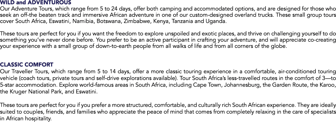 WILD and ADVENTUROUS Our Adventure Tours, which range from 5 to 24 days, offer both camping and accommodated options,...