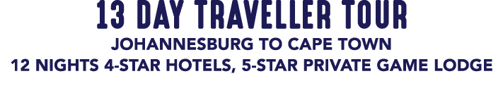 13 DAY TRAVELLER TOUR JOHANNESBURG TO CAPE TOWN 12 NIGHTS 4 STAR HOTELS, 5 STAR PRIVATE GAME LODGE 