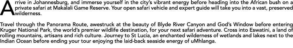 Arrive in Johannesburg, and immerse yourself in the city’s vibrant energy before heading into the African bush on a p...