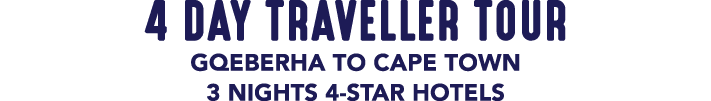 4 DAY TRAVELLER TOUR GQEBERHA TO CAPE TOWN 3 NIGHTS 4 STAR HOTELS