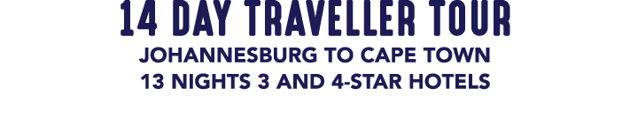 14 DAY TRAVELLER TOUR JOHANNESBURG TO CAPE TOWN 13 NIGHTS 3 AND 4 STAR HOTELS 