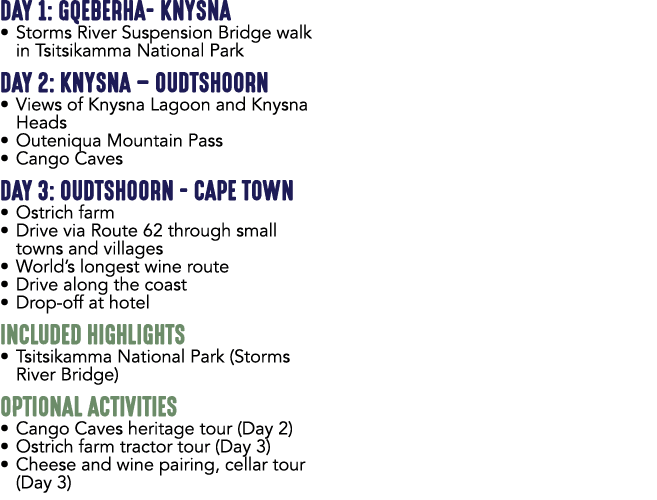 DAY 1: GQEBERHA KNYSNA • Storms River Suspension Bridge walk in Tsitsikamma National Park DAY 2: KNYSNA – OUDTSHOORN ...
