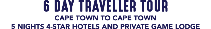 6 DAY TRAVELLER TOUR CAPE TOWN TO CAPE TOWN 5 NIGHTS 4 STAR HOTELS AND PRIVATE GAME LODGE
