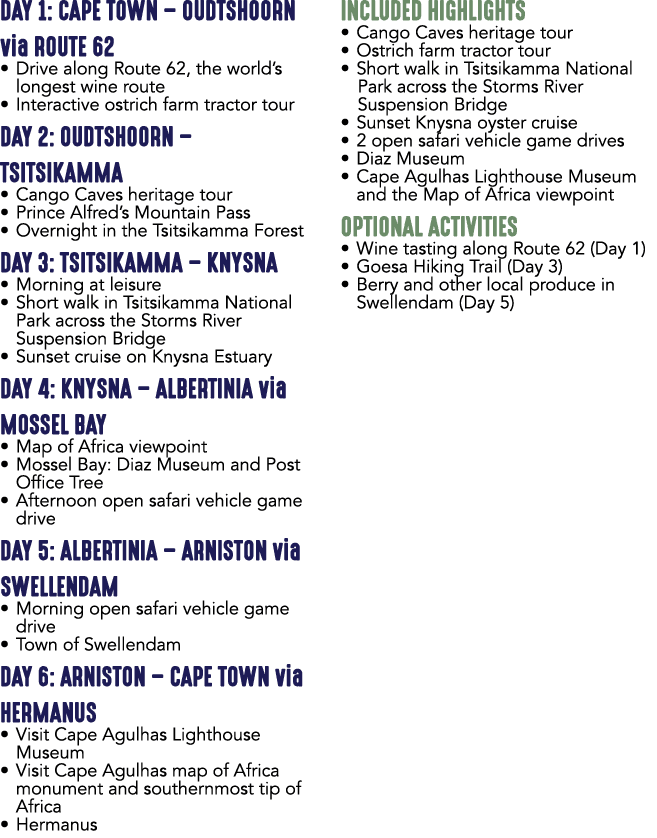 DAY 1: CAPE TOWN – OUDTSHOORN via ROUTE 62 • Drive along Route 62, the world’s longest wine route • Interactive ostri...