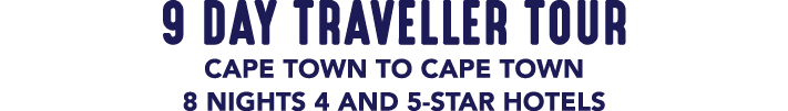 9 DAY TRAVELLER TOUR CAPE TOWN TO CAPE TOWN 8 NIGHTS 4 AND 5 STAR HOTELS