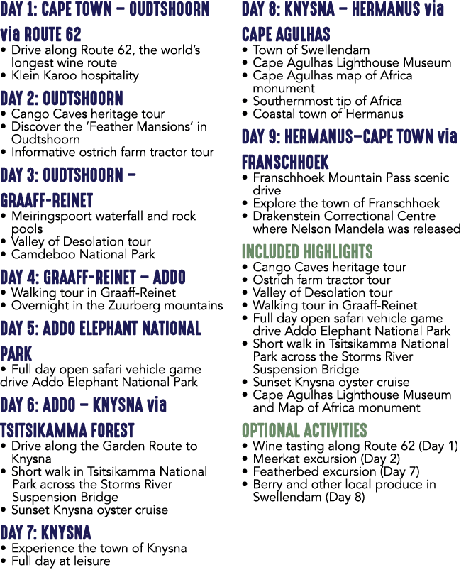 DAY 1: CAPE TOWN – OUDTSHOORN via ROUTE 62 • Drive along Route 62, the world’s longest wine route • Klein Karoo hospi...