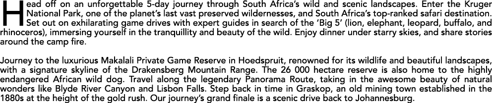 Head off on an unforgettable 5 day journey through South Africa’s wild and scenic landscapes. Enter the Kruger Nation...