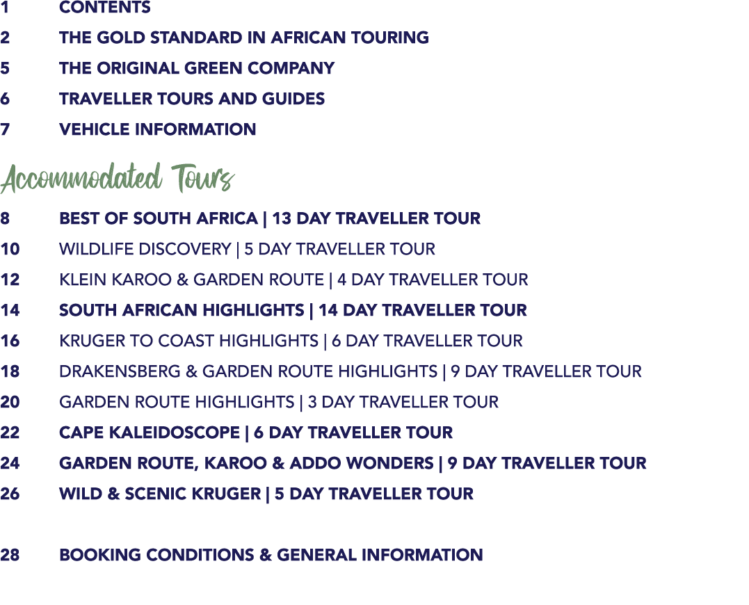 1 CONTENTS 2 THE GOLD STANDARD IN AFRICAN TOURING 5 THE ORIGINAL GREEN COMPANY 6 TRAVELLER TOURS and GUIDES 7 VEHICLE...