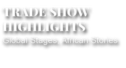 Global Stages, African Stories,TRADE SHOW HIGHLIGHT