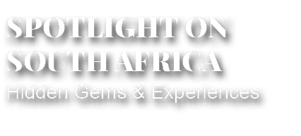 Hidden Gems & Experiences,SPOTLIGHT ON SOUTH AFRIC