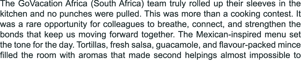 The GoVacation Africa (South Africa) team truly rolled up their sleeves in the kitchen and no punches were pulled. Th...