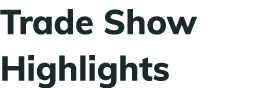 Trade Show Highlights