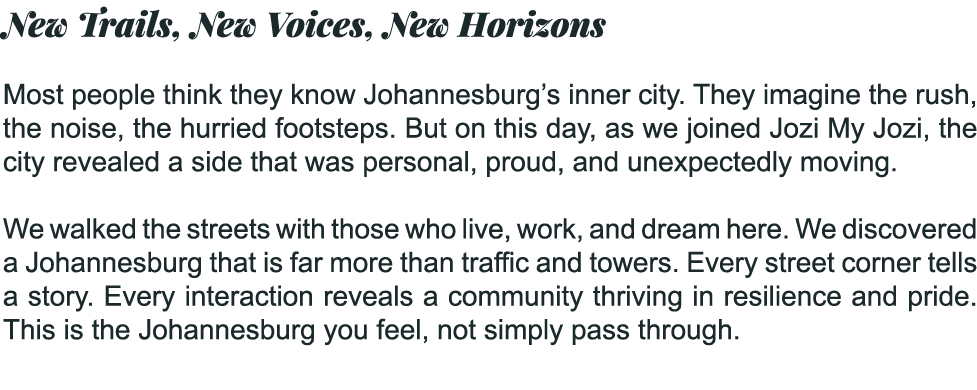 New Trails, New Voices, New Horizons Most people think they know Johannesburg’s inner city. They imagine the rush, th...