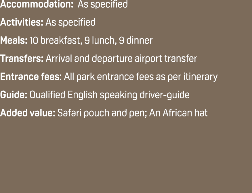 Accommodation: As specified Activities: As specified Meals: 10 breakfast, 9 lunch, 9 dinner Transfers: Arrival and de...