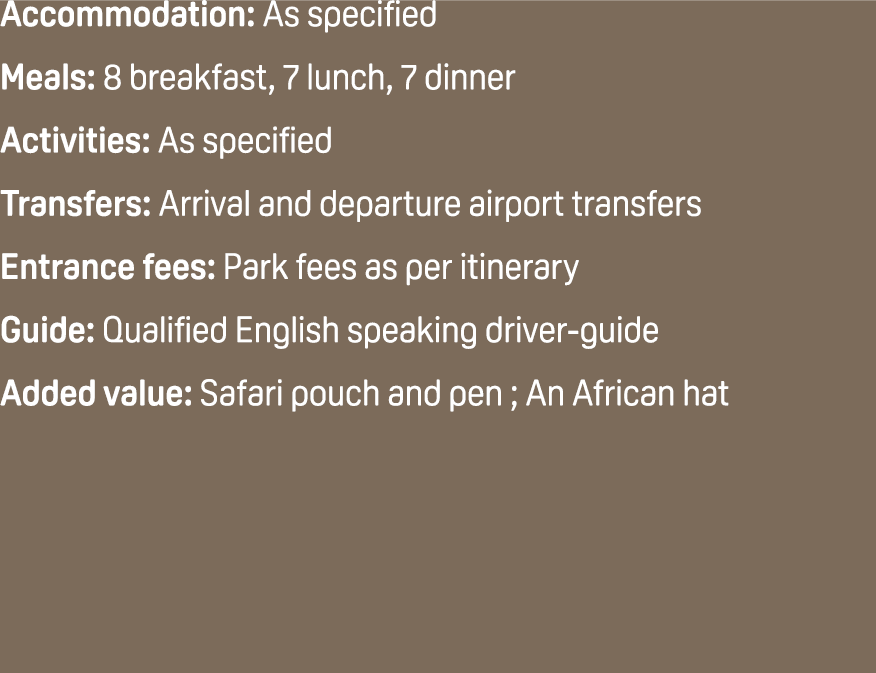 Accommodation: As specified Meals: 8 breakfast, 7 lunch, 7 dinner Activities: As specified Transfers: Arrival and dep...