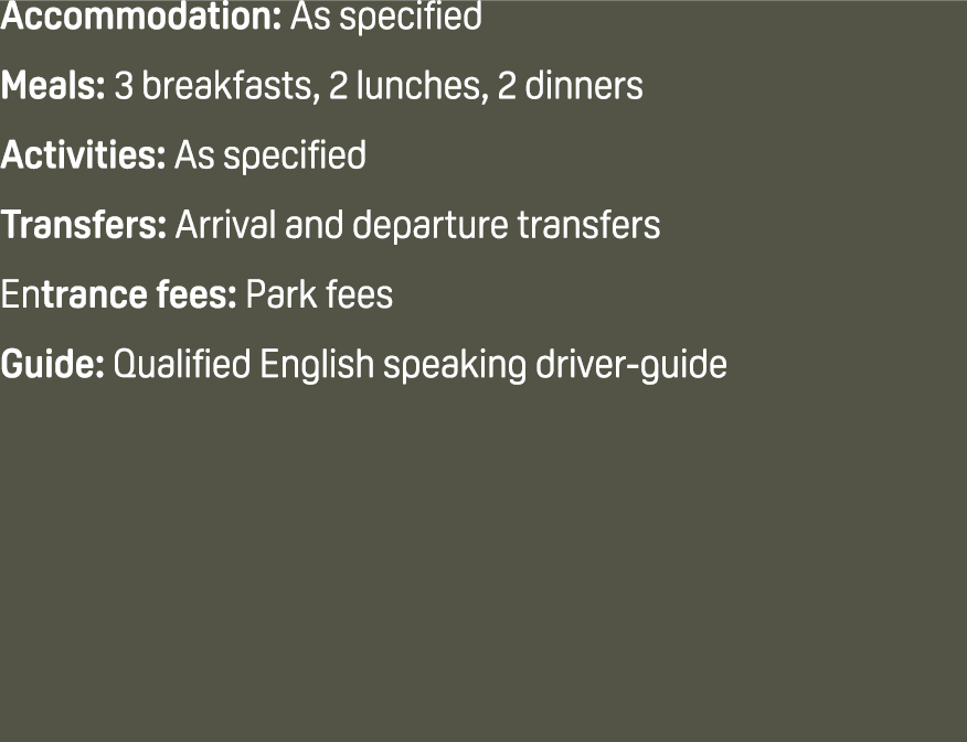 Accommodation: As specified Meals: 3 breakfasts, 2 lunches, 2 dinners Activities: As specified Transfers: Arrival and...