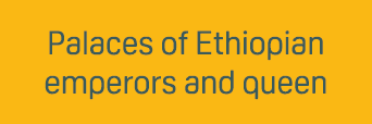 Palaces of Ethiopian emperors and queen