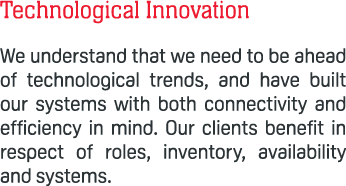 Technological Innovation We understand that we need to be ahead of technological trends, and have built our systems w...