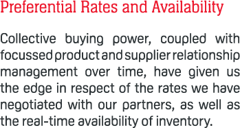Preferential Rates and Availability Collective buying power, coupled with focussed product and supplier relationship ...