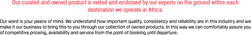 Our curated and owned product is vetted and endorsed by our experts on the ground within each destination we operate ...