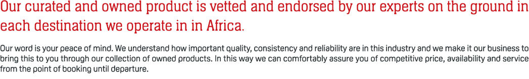 Our curated and owned product is vetted and endorsed by our experts on the ground in each destination we operate in i...