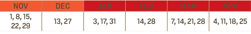 NOV,DEC,JAN,FEB,MAR,APR,1, 8, 15, 22, 29,13, 27,3, 17, 31,14, 28,7, 14, 21, 28,4, 11, 18, 25