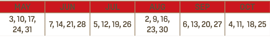 MAY,JUN,JUL,AUG,SEP,OCT,3, 10, 17, 24, 31,7, 14, 21, 28,5, 12, 19, 26,2, 9, 16, 23, 30,6, 13, 20, 27,4, 11, 18, 25