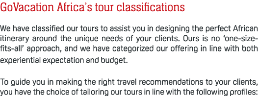 GoVacation Africa’s tour classifications We have classified our tours to assist you in designing the perfect African ...